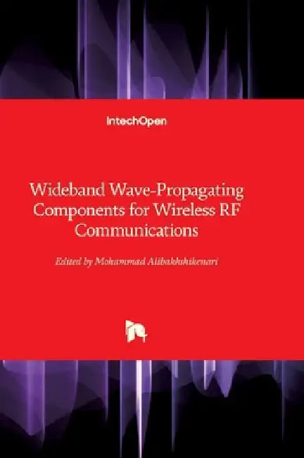 Wideband Wave-Propagating Components for Wireless RF Communications by Mohammad Alibakhshikenari