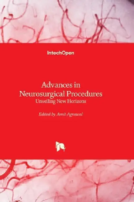 Advances in Neurosurgical Procedures - Unveiling New Horizons: Unveiling New Horizons by Agrawal, Amit