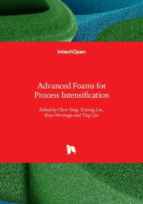 Advanced Foams for Process Intensification by Chen Yang, Yixiong Lin, Koyo Norinaga
