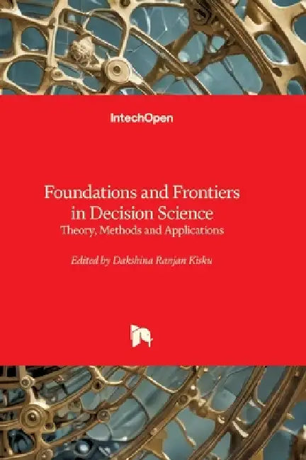 Foundations and Frontiers in Decision Science - Theory, Methods and Applications: Theory, Methods and Applications by Dakshina Ranjan Kisku