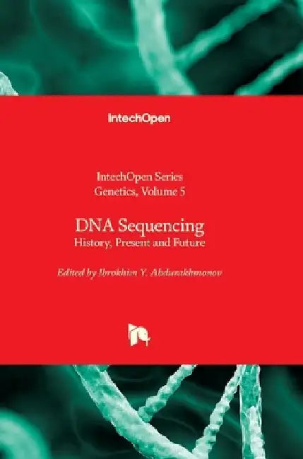 DNA Sequencing - History, Present and Future: History, Present and Future by Ibrokhim Y. Abdurakhmonov