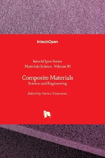 Composite Materials - Science and Engineering: Science and Engineering by Vizureanu, Petrica