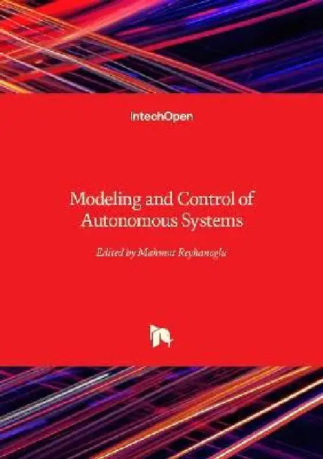 Modeling and Control of Autonomous Systems by Mahmut Reyhanoglu