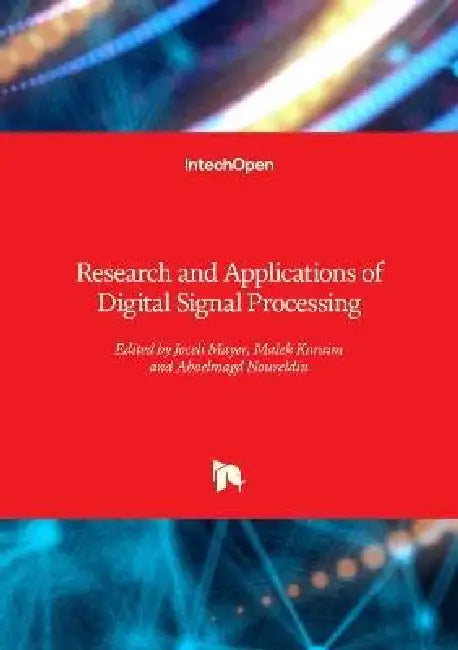 Research and Applications of Digital Signal Processing by Joceli Mayer, Malek Karaim, Aboelmagd Noureldin