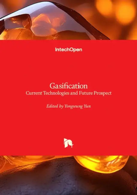 Gasification - Current Technologies and Future Prospect: Current Technologies and Future Prospect by Yongseung Yun