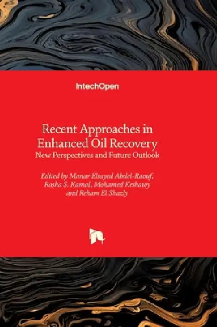 Recent Approaches in Enhanced Oil Recovery - New Perspectives and Future Outlook: New Perspectives and Future Outlook by Manar Elsayed Abdel-Raouf, Rasha S. Kamal, Mohamed Keshawy