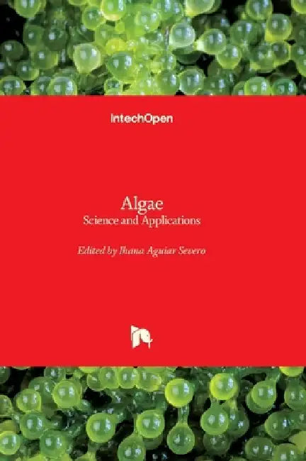 Algae - Science and Applications: Science and Applications by Ihana Aguiar Severo
