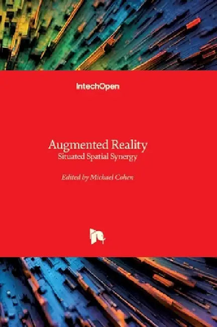 Augmented Reality - Situated Spatial Synergy: Situated Spatial Synergy by Michael Cohen
