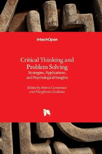 Critical Thinking and Problem Solving - Strategies, Applications, and Psychological Insights: Strategies, Applications, and Psychological Insights by Carotenuto, Marco