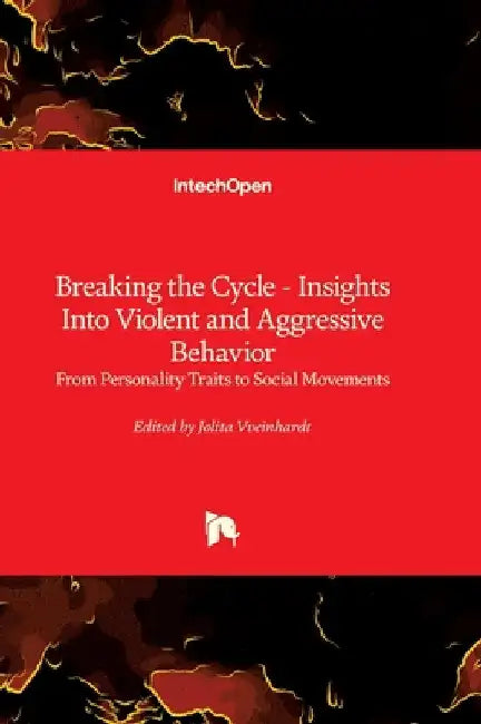 Breaking the Cycle - Insights Into Violent and Aggressive Behavior - From Personality Traits to Social Movements: From Personality Traits to Social Mo by Vveinhardt, Jolita