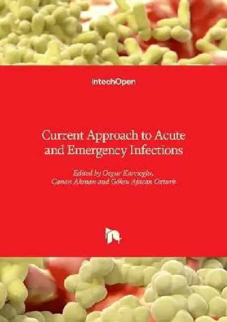 Current Approach to Acute and Emergency Infections by Ozgur Karcioglu, Canan Akman, Göksu Afacan Ozturk