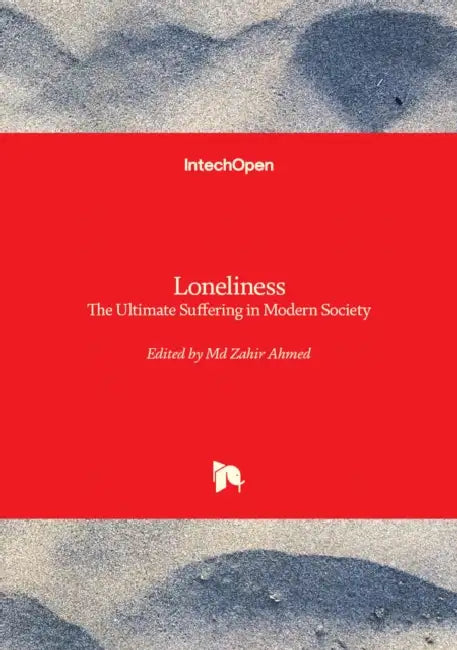 Loneliness - The Ultimate Suffering in Modern Society: The Ultimate Suffering in Modern Society by Zahir Ahmed