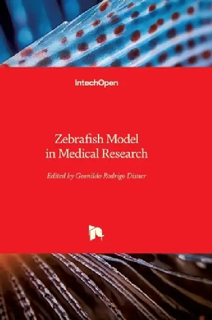 Zebrafish Model in Medical Research by Geonildo Rodrigo Disner