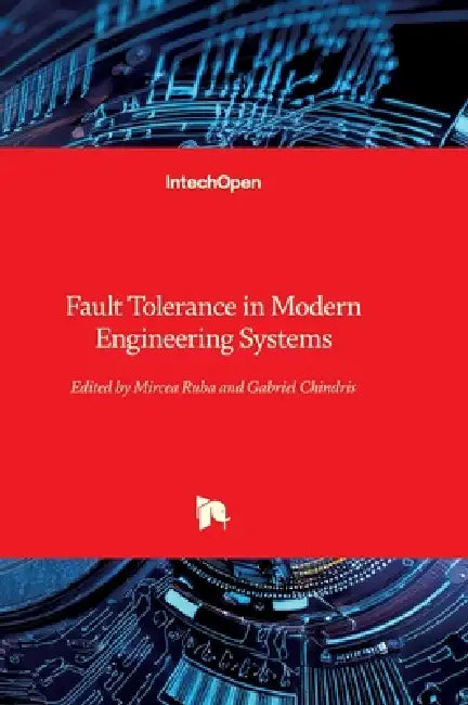 Fault Tolerance in Modern Engineering Systems by Mircea Ruba, Gabriel Chindris