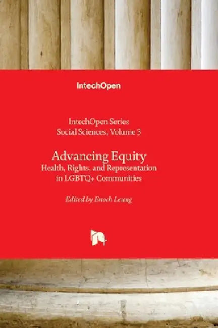 Advancing Equity - Health, Rights, and Representation in LGBTQ+ Communities: Health, Rights, and Representation in LGBTQ+ Communities by Enoch Leung