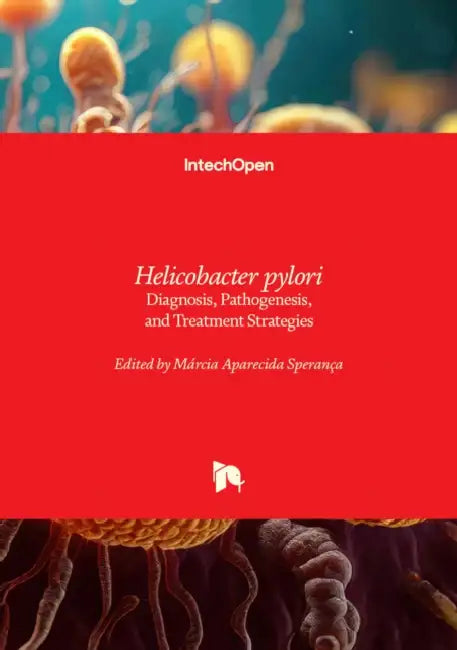 Helicobacter pylori - Diagnosis, Pathogenesis, and Treatment Strategies: Diagnosis, Pathogenesis, and Treatment Strategies by Márcia Aparecida Sperança