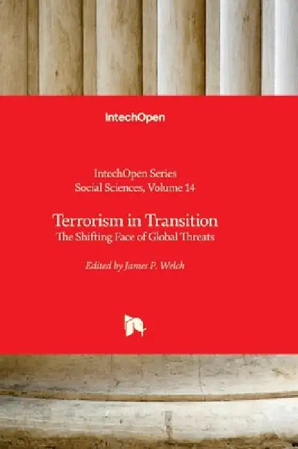 Terrorism in Transition - The Shifting Face of Global Threats: The Shifting Face of Global Threats by James Welch