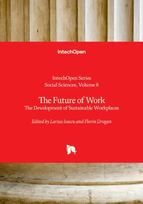 The Future of Work - The Development of Sustainable Workplaces: The Development of Sustainable Workplaces by Larisa Ivascu, Florin Dragan