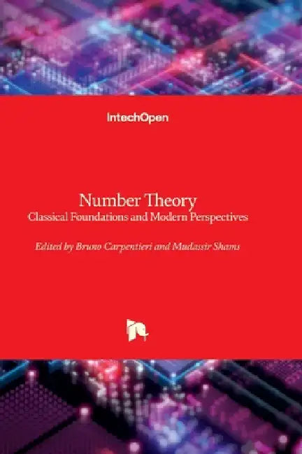 Number Theory - Classical Foundations and Modern Perspectives: Classical Foundations and Modern Perspectives by Bruno Carpentieri, Mudassir Shams