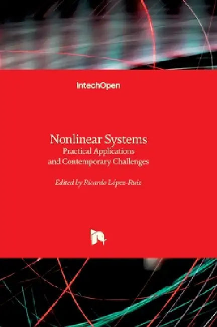 Nonlinear Systems - Practical Applications and Contemporary Challenges: Practical Applications and Contemporary Challenges by Ricardo López-Ruiz