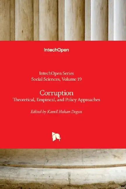 Corruption - Theoretical, Empirical, and Policy Approaches: Theoretical, Empirical, and Policy Approaches by Kamil Hakan Dogan