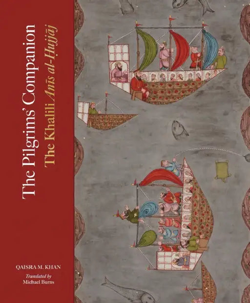 The Pilgrims' Companion: The Khalili Anis Al-Hujjaj by Qaisra M. Khan, Michael Burns