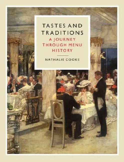 Tastes and Traditions: A Journey Through Menu History by Nathalie Cooke