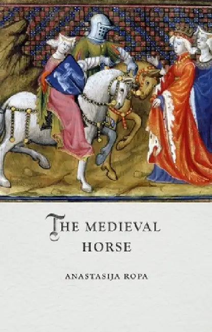 The Medieval Horse by Anastasija Ropa