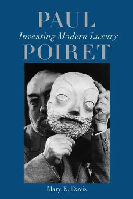 Paul Poiret: Inventing Modern Luxury by Mary E. Davis