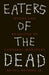 Eaters of the Dead: Myths and Realities of Cannibal Monsters by Kevin J. Wetmore Jr