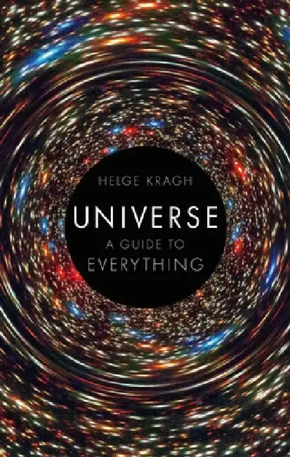 Universe: A Guide to Everything by Helge Kragh