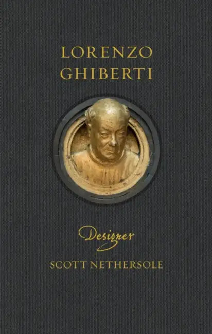 Lorenzo Ghiberti: Designer by Scott Nethersole
