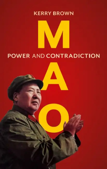 Mao: Power and Contradiction by Kerry Brown