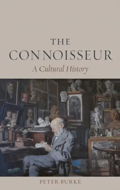 The Connoisseur: A Cultural History by Peter Burke