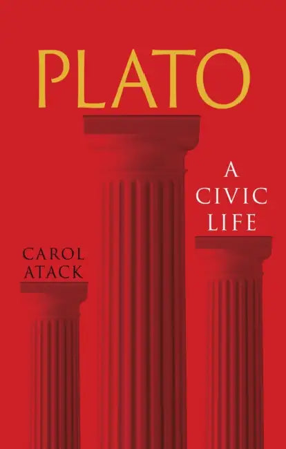 Plato: A Civic Life by Carol Atack
