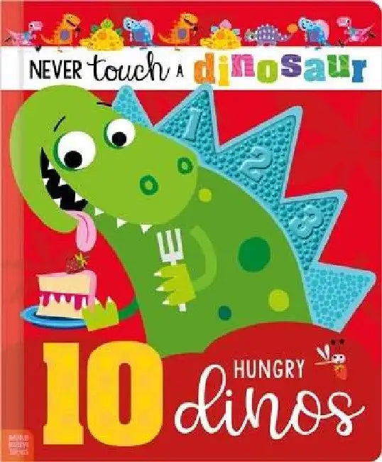 Never Touch a Dinosaur: 10 Hungry Dinos by Cara Jenkins