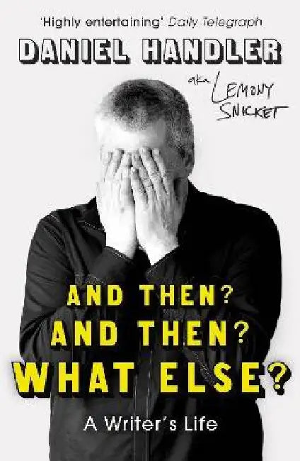 And Then? And Then? What Else?: A Writer's Life by Daniel Handler