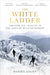 The White Ladder: Triumph and Tragedy at the Dawn of Mountaineering by Daniel Light