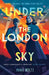 Under the London Sky: A Week Junior Book of the Week by Woltz, Anna
