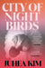 City of Night Birds: A Reese's Book Club Pick by Juhea Kim