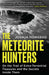 The Meteorite Hunters: On the Trail of Extraterrestrial Treasures and the Secrets Inside Them by Joshua Howgego