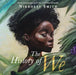 The History of We: "A rich and beautifully told history of humanity" Joseph Coelho by Nikkolas Smith