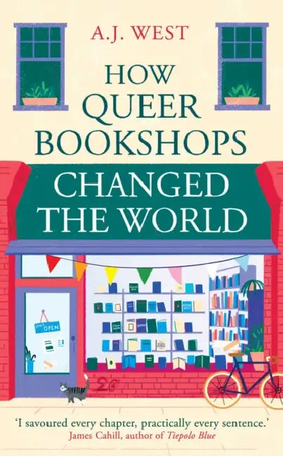 How Queer Bookshops Changed the World by A. J. West