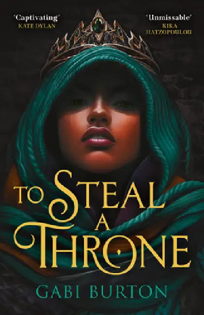 To Steal a Throne: 'Effortlessly entertaining and full to the brim of earned female rage.' Hayley Dennings by Gabi Burton