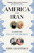 America And Iran by John Ghazvinian