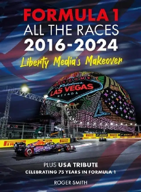 Formula 1 All the Races 2016-2024: Liberty Media's Makeover by Roger Smith