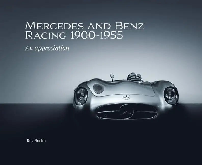 Mercedes and Benz Racing 1900-1955 by Roy P Smith