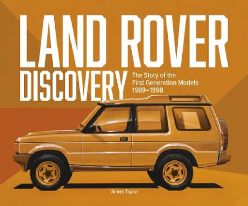 Land Rover Discovery: The Story of the First Generation Models, 1989-1998 by Taylor, James