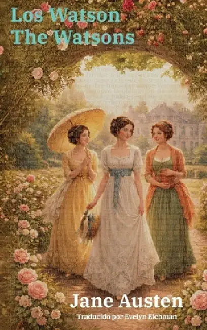 Los Watson - The Watsons: Texto paralelo bilingüe - Bilingual edition: Inglés - Español / English - Spanish by Jane Austen, L. Oulton, Evelyn Eichman