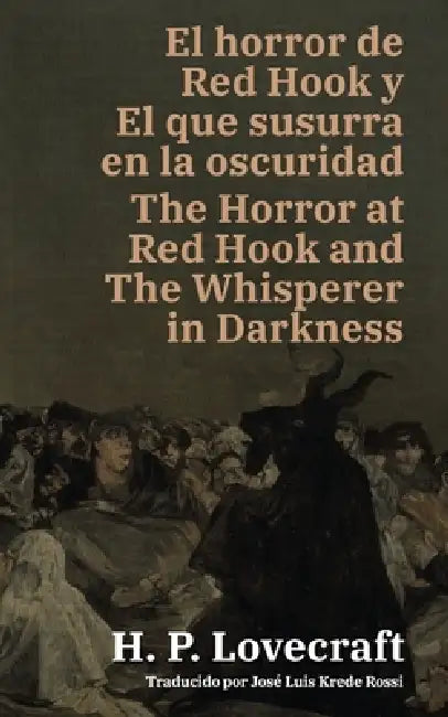 El horror de Red Hook y El que susurra en la oscuridad - The Horror at Red Hook and The Whisperer in Darkness: Texto paralelo bilingüe - Bilingual edi by H. P. Lovecraft, José Luis Krede Rossi